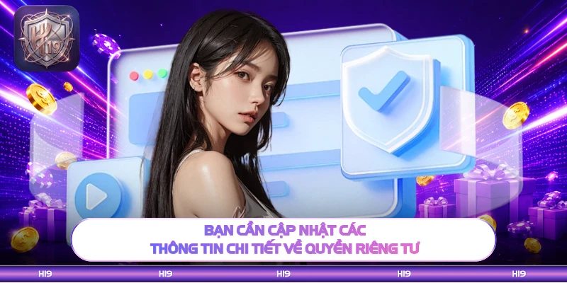 Bạn cần cập nhật các thông tin chi tiết về quyền riêng tư