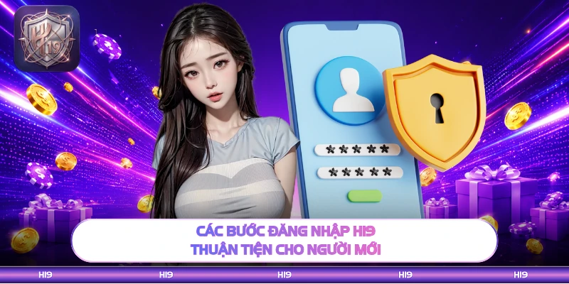 Các bước đăng nhập H19 thuận tiện cho người mới