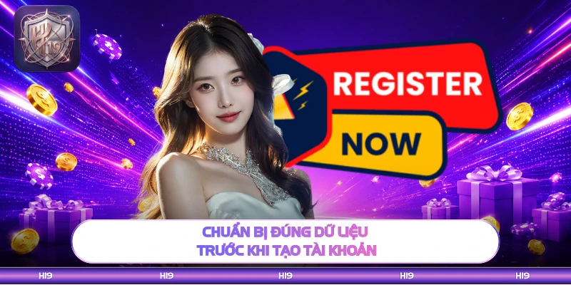 Chuẩn bị đúng dữ liệu trước khi tạo tài khoản