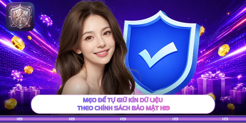 Mẹo để tự giữ kín dữ liệu theo chính sách bảo mật H19
