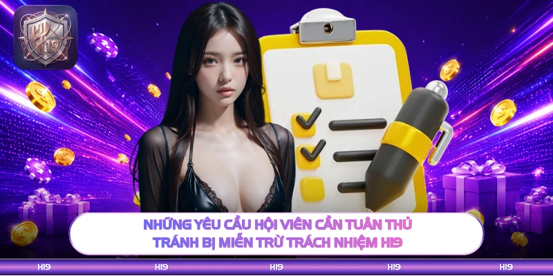 Những yêu cầu hội viên cần tuân thủ tránh bị miễn trừ trách nhiệm H19