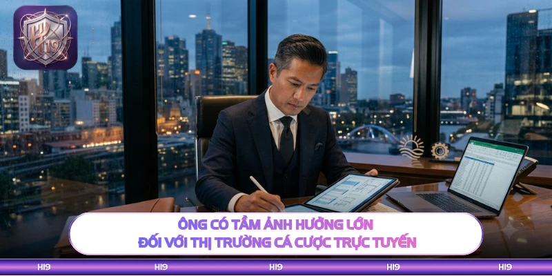 Ông có tầm ảnh hưởng lớn đối với thị trường cá cược trực tuyến